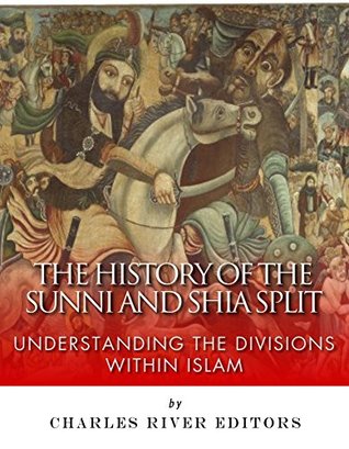 The History of the Sunni and Shia Split: Understanding the Divisions within Islam (Kindle Edition)