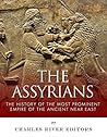 The Assyrians by Charles River Editors