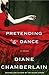 Pretending to Dance by Diane Chamberlain Pretending to Dance by Diane Chamberlain