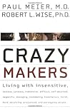 Crazy Makers: Getting Along with the Difficult People in Your Life