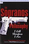 The Sopranos and Philosophy: I Kill Therefore I Am (Popular Culture and Philosophy)