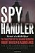 Spy Handler: Memoir of a KGB Officer- The True Story of the Man Who Recruited Robert Hanssen and Aldrich Ames
