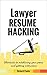Lawyer Resume Hacking: Shortcuts to outshining your peers and getting interviews (Government & Law Book 3)