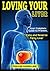 Loving Your Liver: Your Complete Guide to Prevent, Cure and Reverse Fatty Liver