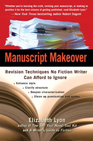 Manuscript Makeover: Revision Techniques No Fiction Writer Can Afford to Ignore (Paperback)