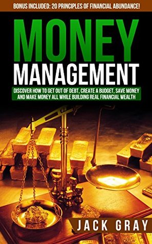 Money Management: Get Out of Debt, Create a Budget, Save Money and Learn How to Make Money All While Building Real Financial Wealth! Personal Finance, ... and Wealth Building Strategies Book 1) (Kindle Edition)