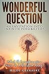 Wonderful Question: An Invitation Into Infinite Possibilities