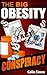 The Big Obesity Conspiracy: How Big Business Makes Us Fat and Stop Us Losing Weight