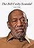 The Bill Cosby Scandal by Scott Carson
