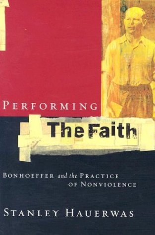 Performing the Faith: Bonhoeffer and the Practice of Nonviolence (Paperback)
