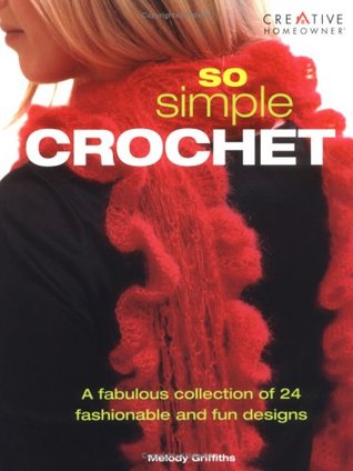So Simple Crochet: A Fabulous Collection of 24 Fashionable and Fun Designs (Paperback)