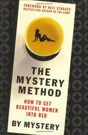 The Mystery Method: How to Get Beautiful Women Into Bed (Hardcover)