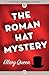 The Roman Hat Mystery (Ellery Queen Detective, #1) by Ellery Queen