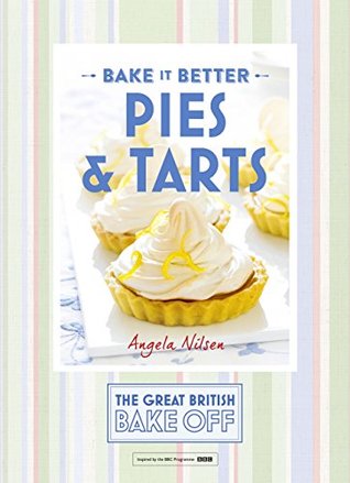 Great British Bake Off – Bake it Better (No.3): Pies & Tarts (The Great British Bake Off)