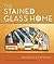 The Stained Glass Home: Projects & Patterns
