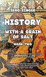 HISTORY WITH A GRAIN OF SALT: BOOK TWO: ANTIQUITY (History With the Grain of Salt 2)