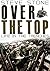 Over The Top: Life in the Trenches in World War One