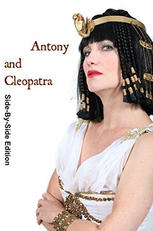 Antony and Cleopatra With Side-By-Side Modern English Translation