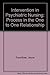 Intervention in Psychiatric Nursing: Process in the One-To One Relationship