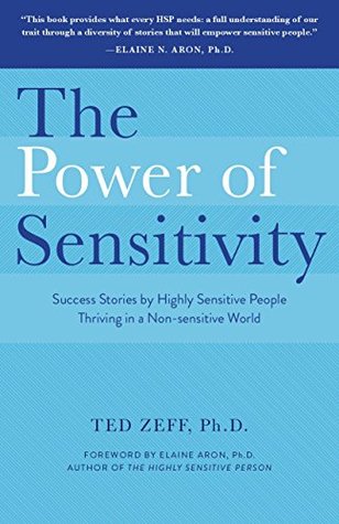 The Power of Sensitivity: Success Stories of Highly Sensitive People Thriving in a Non-sensitive World