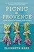 Picnic in Provence: A Tale of Love in France, with Recipes
