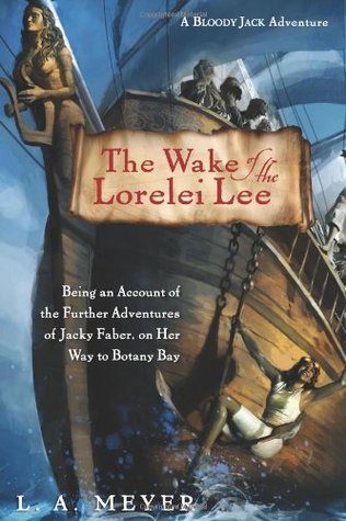 The Wake of the Lorelei Lee: Being an Account of the Adventures of Jacky Faber, on her Way to Botany Bay (Bloody Jack, #8)