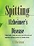 Alzheimer's Books -Spitting and Alzheimer's Disease: Helping families friends and caregivers deal with excessive and inappropriate spitting by persons with Alzheimers disease