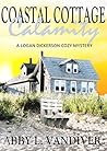 Coastal Cottage Calamity by Abby L. Vandiver Coastal Cottage Calamity by Abby L. Vandiver