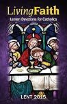 Living Faith: Lenten Devotions for Catholics: Lent 2015 (Living Faith Lent) Living Faith: Lenten Devotions for Catholics: Lent 2015 (Living Faith Lent)