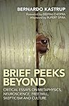 Brief Peeks Beyond by Bernardo Kastrup Brief Peeks Beyond by Bernardo Kastrup