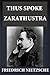 Thus Spoke Zarathustra by Friedrich Nietzsche Thus Spoke Zarathustra by Friedrich Nietzsche
