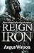Reign of Iron by Angus Watson