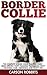 Border Collie: The Complete Border Collie Training Guide - Breed Specific Puppy Training Techniques, Potty Training, Care, Obedience, And Safety Tips (Dog ... Guide, Border Collies, Border Collie Puppy)