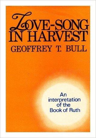 Love-Song In Harvest: An Interpretation Of The Book Of Ruth