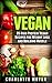 Vegan: VEGETARIAN: 35 High Protein Vegan Recipes for Weight Loss and Building Muscle (Clean Eating, Slow Cooker, Raw Food) (Low Fat, Quick & Easy, Clean Eating One Pot)