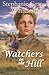 Watchers on the Hill by Stephanie Grace Whitson