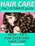 Hair Care : The Ultimate Guide: How to's on Every Day Hair Care (hair, beauty grooming & style, hair care rehab, hair care book, hair care tips, how to grow healthy hair, hair loss)