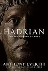 Hadrian and the Triumph of Rome by Anthony Everitt