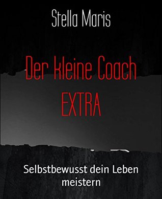Der kleine Coach EXTRA: Selbstbewusst dein Leben meistern (German Edition)