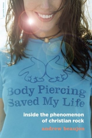 Body Piercing Saved My Life: Inside the Phenomenon of Christian Rock (Paperback)