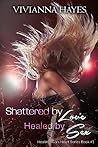 Shattered By Love Healed By Sex (Healing Ava's Heart #1)