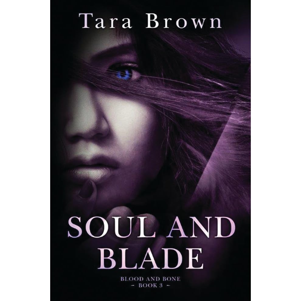 Soul and Blade (Blood and Bone, 3) by Tara Brown — Reviews, Discussion