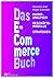 Das E-Commerce Buch: Marktanalysen - Geschäftsmodelle - Strategien (German Edition)