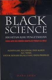 The Black Science: Sisi Hitam Ilmu Pengetahuan: Teknik Antik dan Modern Manipulasi Pikiran ala Ninja: Manipulasi, negosiasi, dan agresi ala Ninja untuk meraih segala yang Anda pikirkan