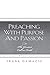 Preaching With Purpose And Passion: The Greatest Call On Earth (Life Impact Series)