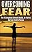 Overcoming Fear: How To Com...