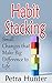 Habit Stacking: Small Changes that Make a Big Difference to Life (Habits Forming, Productive Habits, Habits Change, The Power of Habits, Habits of Mind Book 1)