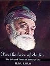 For the Love of India: The Life and Times of Jamsetji Tata