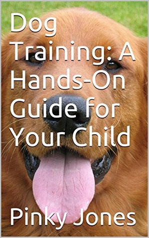 Dog Training: A Hands-On Guide for Your Child (Kindle Edition)