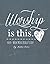 Worship is This. - Four-Wee...